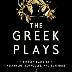 P.D.F.❤️DOWNLOAD⚡️ The Greek Plays: Sixteen Plays by Aeschylus, Sophocles, and Euripides (Modern Lib