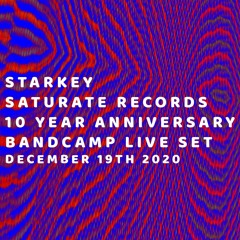 Starkey - Saturate Records 10 Year Anniversary Bandcamp Live Set