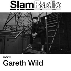 #SlamRadio - 532 -  Gareth Wild