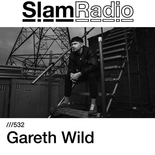 #SlamRadio - 532 -  Gareth Wild