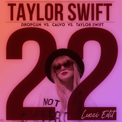 Dropgun Vs. Calvo Vs. Taylor Swift - Drought Of '22 (Lucci Edit)
