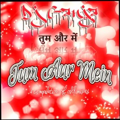DJGANJA - TUM AUR MEIN (The MixTape)