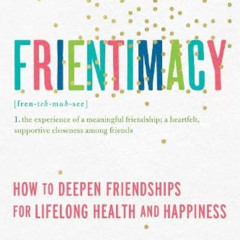 [GET] KINDLE 📍 Frientimacy: How to Deepen Friendships for Lifelong Health and Happin