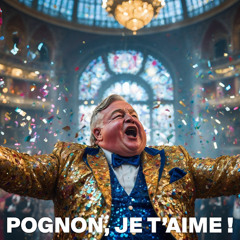 Pognon, Je t'aime !