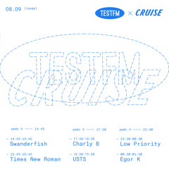 TESTFM x Cruise w/ Low Priority