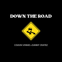 Down The Road ft. Cousin Vinnie