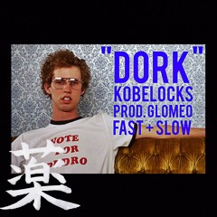 kobelocks - "DORK" (glomeo) | fast + slow mixxx by KUSURI 薬