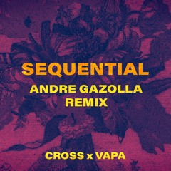 Cross, VAPA - Sequential (André Gazolla Remix)