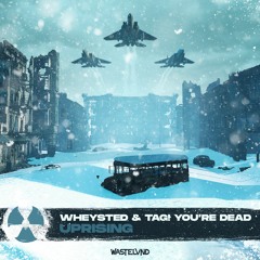 WHEYSTED & TAG! YOU'RE DEAD - UPRISING