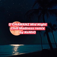 O'CHAWANZ - Mid Night (Chill Madness remix)