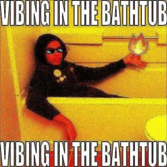 Vibing In The Bathtub (MV on YouTube)