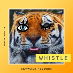 ANAKIN - Whistle (Original Mix) [Skywalk Records]