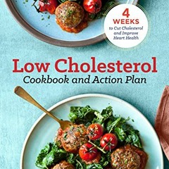 Access EBOOK EPUB KINDLE PDF The Low Cholesterol Cookbook and Action Plan: 4 Weeks to Cut Cholestero