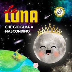 [PDF] eBOOK Read 📕 La Luna che Giocava a Nascondino: Una Storia per Bambini per Conoscere le Fasi