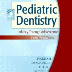 PDF READ Pediatric Dentistry: Infancy Through Adolescence, 4e (Pediatric Dentist