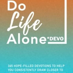 [Access] KINDLE PDF EBOOK EPUB Don't Do Life Alone Devo: 365 Hope-Filled Devotions To Help You Consi