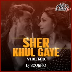 Sher Khul Gaye - Vibe Mix - DJ Scorpio