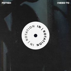 FETISH - I Need To