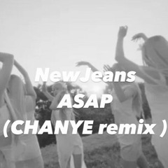 NewJeans ( 뉴진스 ) - ASAP ( CHANYE Remix )