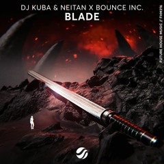 DJ Kuba & Neitan x Bounce Inc. - Blade