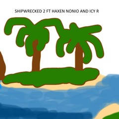 Shipwrecked 2 Ft Haxen Nonio And Icy R