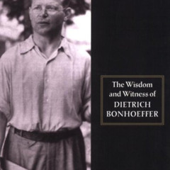 FREE EPUB 📋 Wisdom and Witness Bonhoeffer by  Dietrich Bonhoeffer &  Wayne Whitson F