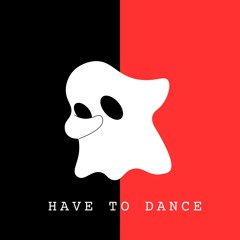 Have To Dance