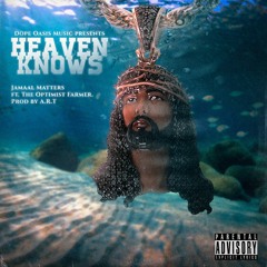 Jamaal Matters Heaven Knows Feat. The Optimist Farmer