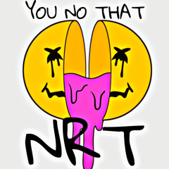 YOU NO THAT NRT
