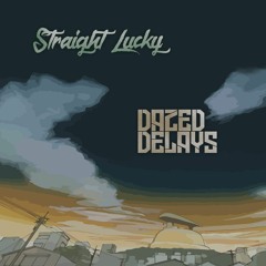 Straight Lucky - Dazed Delays