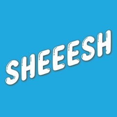 SHEEESH (2.5k FREE)