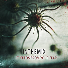 InTheMix - It Feeds from Your Fear