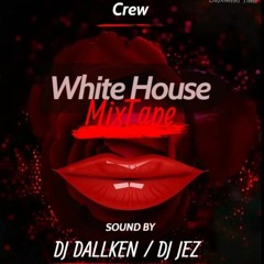 White House Mixtape DJ JEZ 🔥🤯DJ DALLKEN 🔥🤯