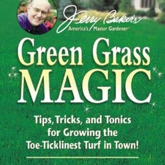 READ EPUB KINDLE PDF EBOOK Jerry Baker's Green Grass Magic: Tips, Tricks, and Tonics