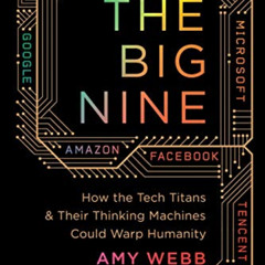Access KINDLE 📂 The Big Nine: How the Tech Titans and Their Thinking Machines Could