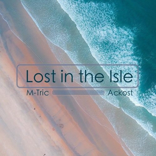 M-Tric & Ackost - Lost In The Isle