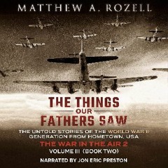 {DOWNLOAD} 💖 The Things Our Fathers Saw - Vol. 3, The War in the Air Book Two: The Untold Stories