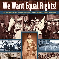 GET [PDF EBOOK EPUB KINDLE] We Want Equal Rights!: The Haudenosaunee (Iroquois) Influ