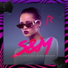 Rihanna, Maycon Reis - S&M (Sergio Sih & Gill Alves Mash!)
