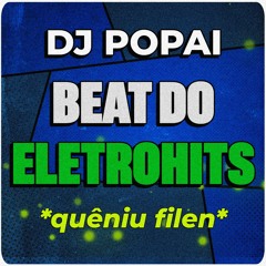 BEAT DO ELETROHITS *quêniu filen* (FUNK REMIX) DJ POPAI