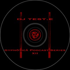 DJ TEST.E : Gypnōticå Podcast Series XII