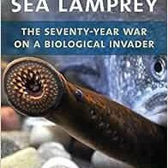 Download pdf Great Lakes Sea Lamprey: The 70 Year War on a Biological Invader by Cory Brant