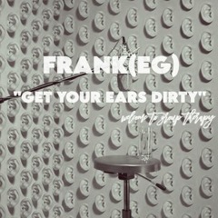 GROUP THERAPY SHOW BY: FRANK(EG) GET YOUR EARS DIRTY