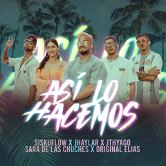 Así lo hacemos (feat. Jhaylar & Sara de las Chuches)
