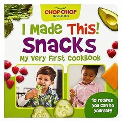 [GET] [PDF EBOOK EPUB KINDLE] ChopChop I Made This! Snacks Board Book - First Cookbook for Todd