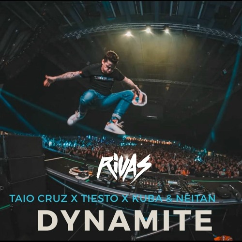Dynamite (Rivas 2020 Bootleg)- Taio Cruz x Tiesto & Chainsmokers x DJ Kuba & Neitan