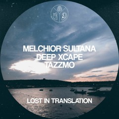 Melchior Sultana/Deep Xcape/Tazzmo - Lost In Translation EP (Previews)
