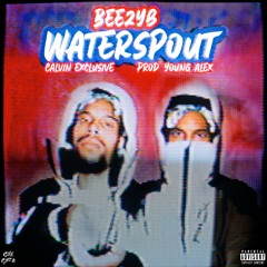 BeezyB - Waterspout (prod. Young Alex) **CALVIN EXCLUSIVE**