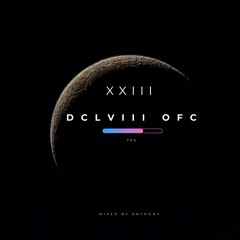 [DCLVIII OFC session] #XXIII mixed by Anthony