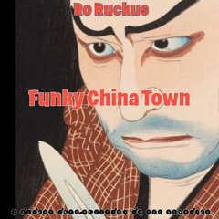 Ro Ruckus. Funky China Town